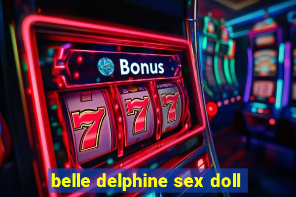 belle delphine sex doll